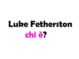 Luke Fetherston chi è? Biografia, età, altezza e peso, compagno, carriera, Instagram e vita privata