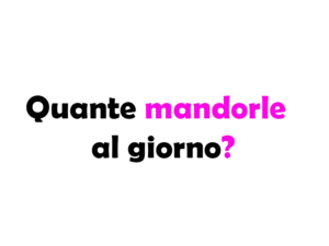 Quante mandorle al giorno? Guida completa sui benefici e la quantità ideale