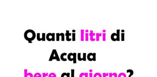 Quanti litri di Acqua bere al giorno? Guida Completa