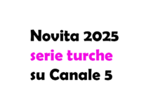 Serie turche su Canale 5: le novità in arrivo nel 2025