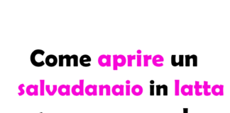 Come aprire un salvadanaio in latta senza romperlo, guida completa